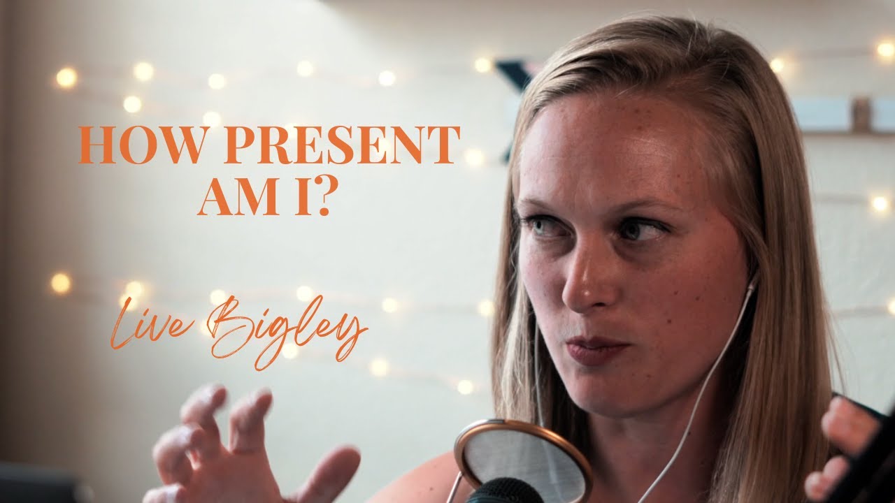 Live Bigley Un-St*ck Yourself Daily Dose: How Present Am I?
