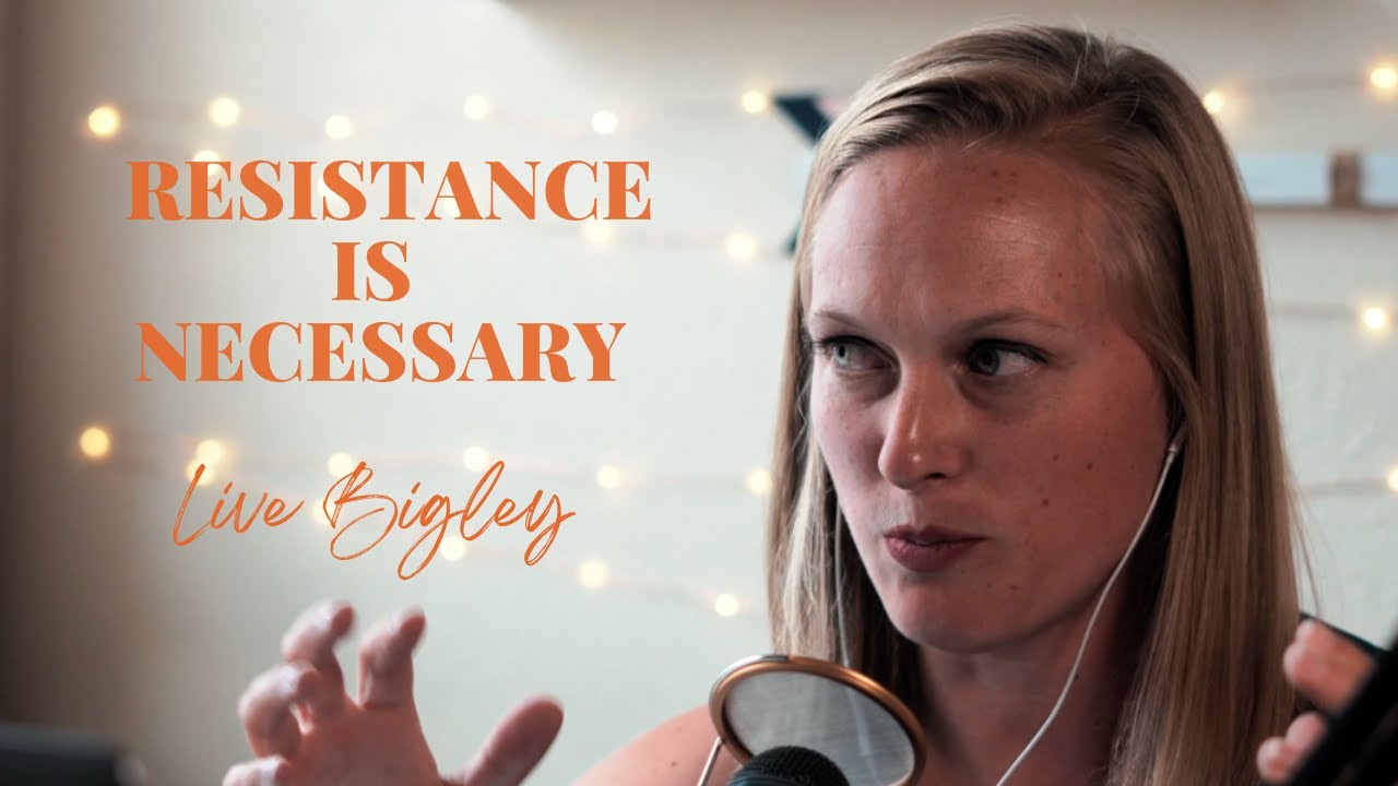 Live Bigley UnSt*ck Yourself Daily Dose: Resistance Is Necessary