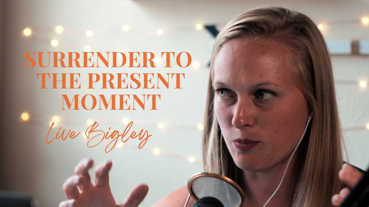 Live Bigley UnSt*ck Yourself Daily Dose: Surrendering to the Present Moment