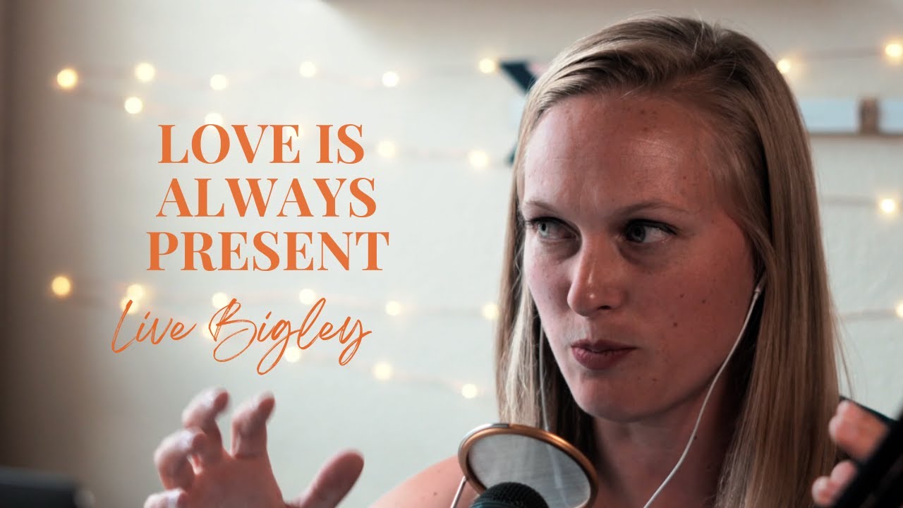 Live Bigley Un-St*ck Yourself Daily Dose: Love Is Always Present