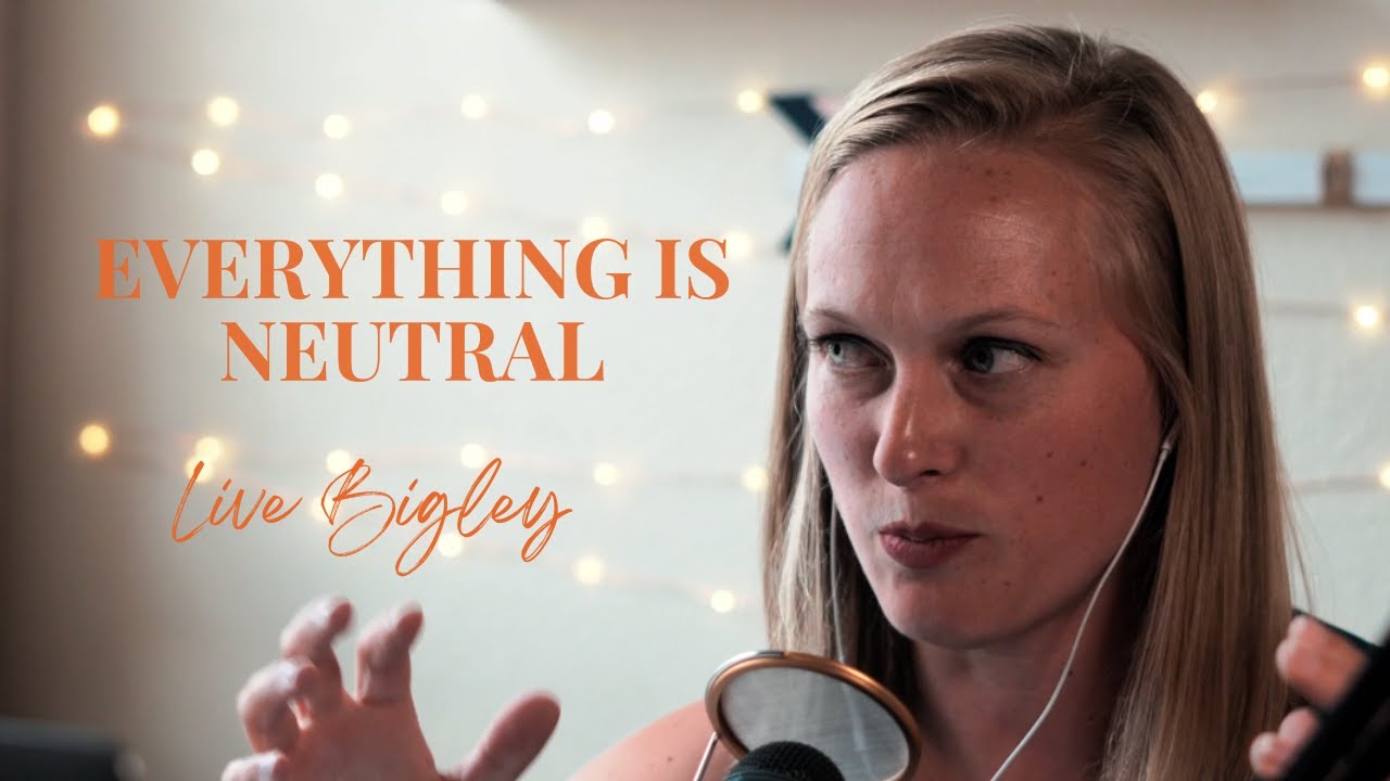 Live Bigley Un-St*ck Yourself Daily Dose: Everything Is Neutral