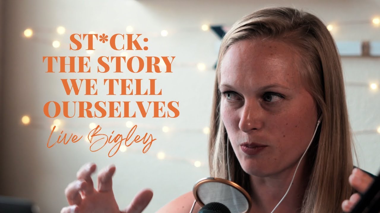 Live Bigley Un-St*ck Yourself Daily Dose: St*ck: The Stories We Tell Ourselves