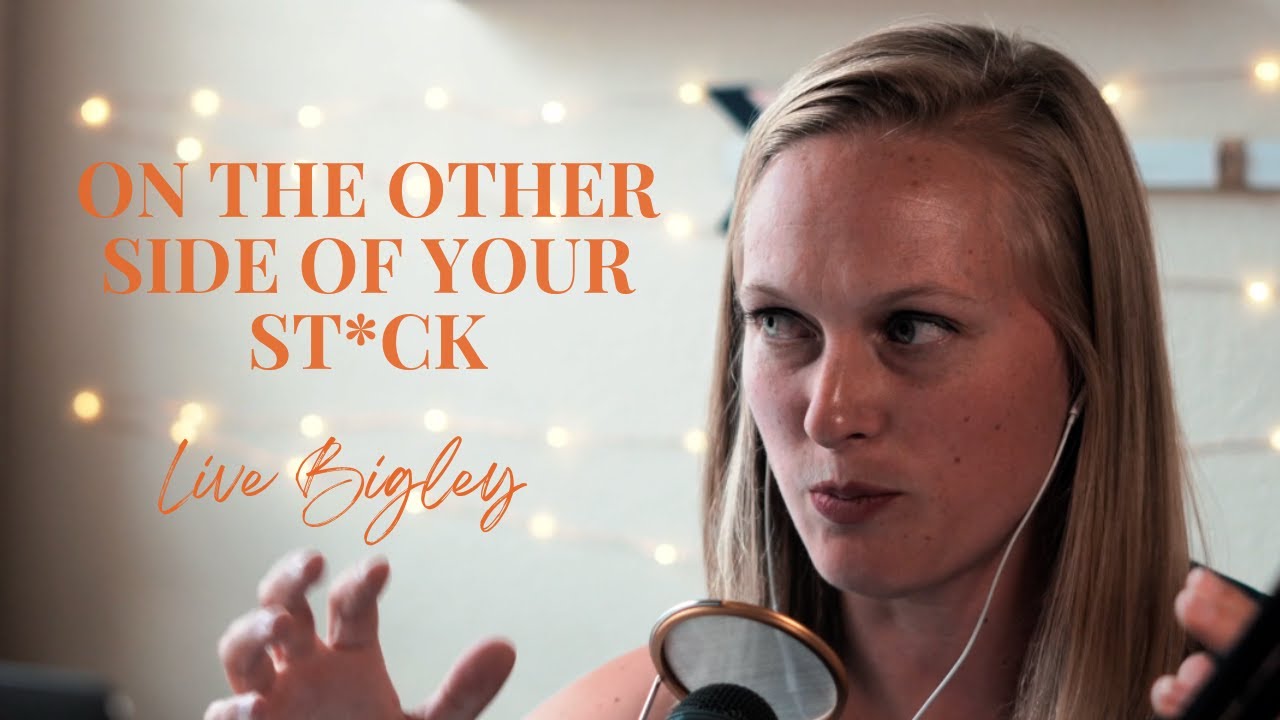 Live Bigley Un-St*ck Yourself Daily Dose: On The Other Side of Your St*ck